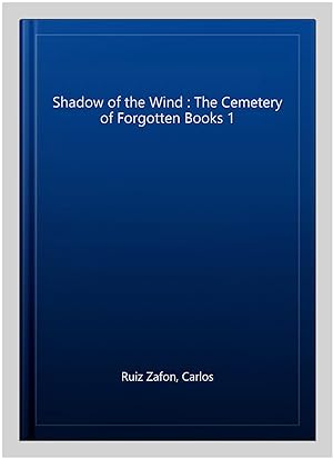 Seller image for Shadow of the Wind : The Cemetery of Forgotten Books 1 for sale by GreatBookPrices