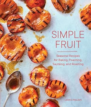 Bild des Verkufers fr Simple Fruit : Seasonal Recipes for Baking, Poaching, Sauteing, and Roasting zum Verkauf von GreatBookPrices