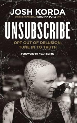 Seller image for Unsubscribe : Opt Out of Delusion, Tune in to Truth for sale by GreatBookPrices