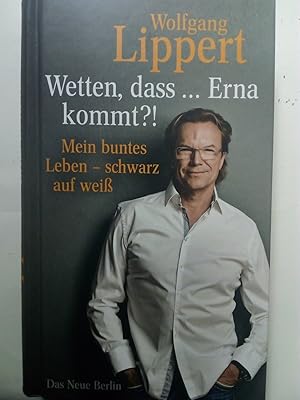 Bild des Verkufers fr Wetten, dass . Erna kommt?! - Mein buntes Leben - schwarz auf wei zum Verkauf von Versandantiquariat Jena