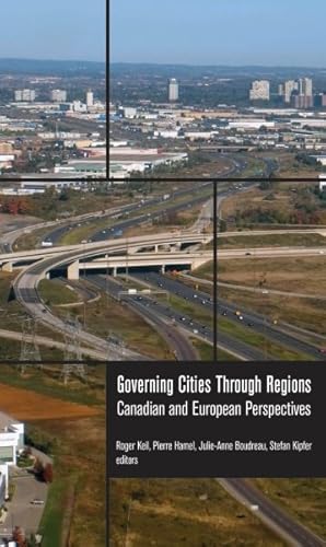 Image du vendeur pour Governing Cities Through Regions : Canadian and European Perspectives mis en vente par GreatBookPrices