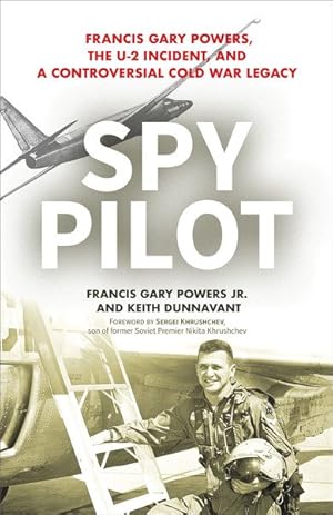 Seller image for Spy Pilot : Francis Gary Powers, the U-2 Incident, and a Controversial Cold War Legacy for sale by GreatBookPrices