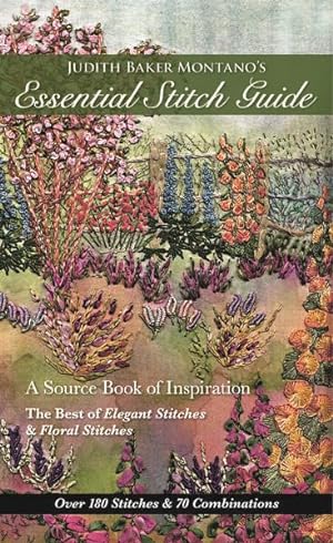 Seller image for Judith Baker Montano's Essential Stitch Guide : A Source Book of Inspiration: The Best of Elegant Stitches & Floral Stitches for sale by GreatBookPrices