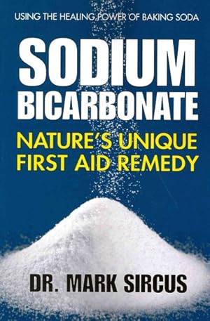 Imagen del vendedor de Sodium Bicarbonate : Nature's Unique First Aid Remedy a la venta por GreatBookPrices
