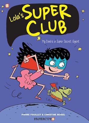 Image du vendeur pour Lola's Super Club 1 : My Dad Is a Super Secret Agent mis en vente par GreatBookPrices