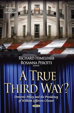 Imagen del vendedor de True Third Way? : Domestic Policy and the Presidency of William Jefferson Clinton a la venta por GreatBookPrices