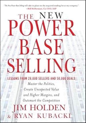 Imagen del vendedor de New Power Base Selling : Master the Politics, Create Unexpected Value and Higher Margins, and Outsmart the Competition a la venta por GreatBookPrices