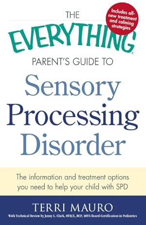 Seller image for Everything Parent's Guide to Sensory Processing Disorder : The Information and Treatment Options You Need to Help Your Child With SPD for sale by GreatBookPrices