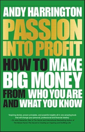 Seller image for Passion into Profit : How to Make Big Money from Who You Are and What You Know for sale by GreatBookPrices