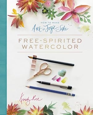 Bild des Verkufers fr How to Make Art for Joy's Sake : Free-Spirited Watercolor zum Verkauf von GreatBookPrices