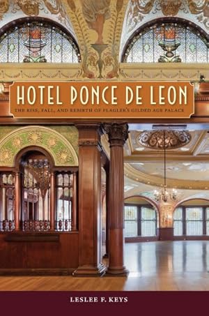 Image du vendeur pour Hotel Ponce de Leon : The Rise, Fall, and Rebirth of Flagler's Gilded Age Palace mis en vente par GreatBookPrices