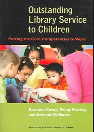 Imagen del vendedor de Outstanding Library Service to Children : Putting the Core Competencies to Work a la venta por GreatBookPrices