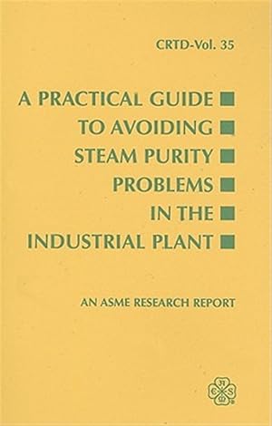 Imagen del vendedor de Practical Guide to Avoiding Steam Purity Problems in Industrial Plants, Vol 35 : A Practical Guide to Avoiding Stream Purity Problems in Industrial Plants a la venta por GreatBookPrices