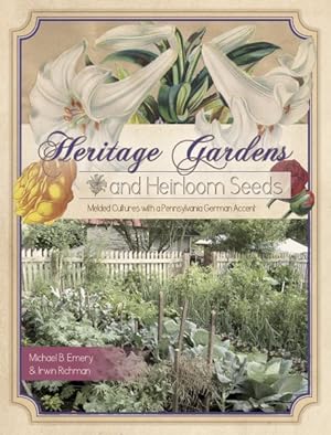 Seller image for Heritage Gardens, Heirloom Seeds : Melded Cultures With a Pennsylvania German Accent for sale by GreatBookPrices