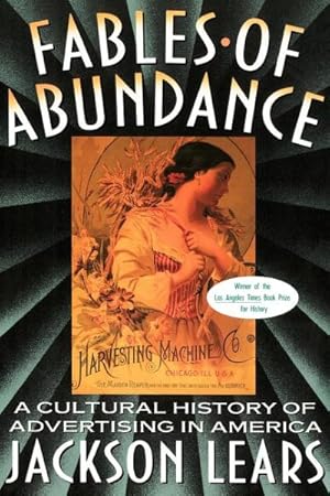 Seller image for Fables of Abundance : A Cultural History of Advertising in America for sale by GreatBookPrices