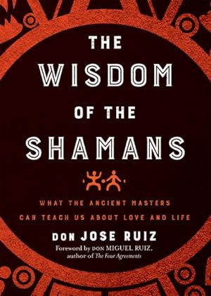 Seller image for Wisdom of the Shamans : What the Ancient Masters Can Teach Us About Love and Life for sale by GreatBookPrices