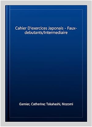 Image du vendeur pour Cahier D'exercices Japonais - Faux-debutants/Intermediaire -Language: french mis en vente par GreatBookPrices