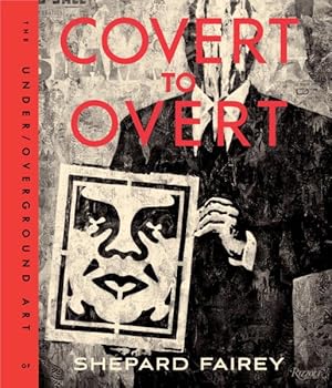 Immagine del venditore per Covert to Overt : The Under/Overground Art of Shepard Fairey venduto da GreatBookPrices