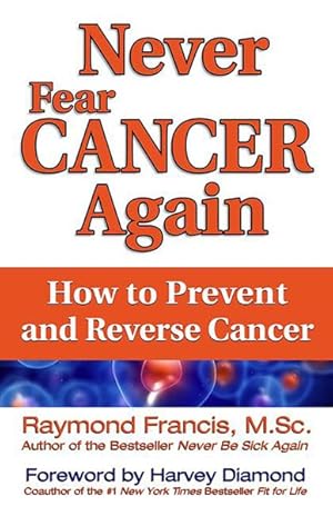 Seller image for Never Fear Cancer Again : How to Prevent and Reverse Cancer for sale by GreatBookPrices