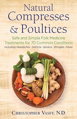 Seller image for Natural Compresses & Poultices : Safe and Simple Folk Medicine Treatments for 70 Common Conditions for sale by GreatBookPrices