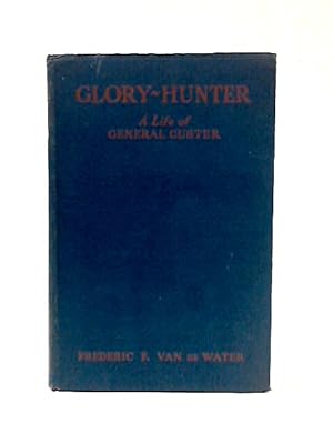 Image du vendeur pour Glory Hunter. Life General Custer mis en vente par World of Rare Books