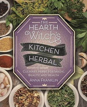 Immagine del venditore per Hearth Witch's Kitchen Herbal : Culinary Herbs for Magic, Beauty, and Health venduto da GreatBookPrices