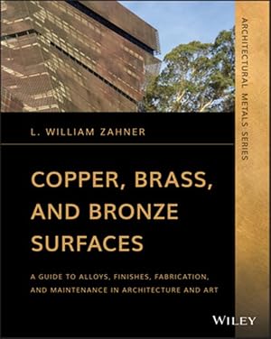 Immagine del venditore per Copper, Brass, and Bronze Surfaces : A Guide to Alloys, Finishes, Fabrication and Maintenance in Architecture and Art venduto da GreatBookPrices