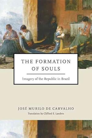 Bild des Verkufers fr Formation of Souls : Imagery of the Republic in Brazil zum Verkauf von GreatBookPrices