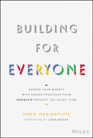 Seller image for Building for Everyone : Expand Your Market With Design Practices from Google's Product Inclusion Team for sale by GreatBookPrices