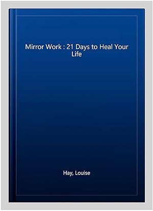 Immagine del venditore per Mirror Work : 21 Days to Heal Your Life venduto da GreatBookPrices