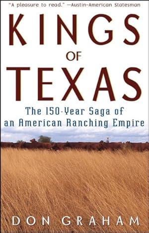 Bild des Verkufers fr Kings of Texas : The 150-Year Saga of an American Ranching Empire zum Verkauf von GreatBookPrices
