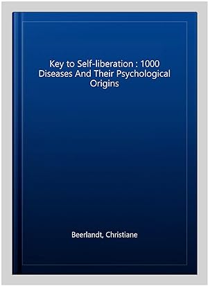 Bild des Verkufers fr Key to Self-liberation : 1000 Diseases And Their Psychological Origins zum Verkauf von GreatBookPrices