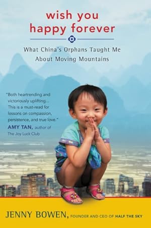 Seller image for Wish You Happy Forever : What China's Orphans Taught Me About Moving Mountains for sale by GreatBookPrices