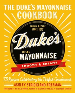 Seller image for Duke's Mayonnaise Cookbook : 75 Recipes Celebrating the Perfect Condiment for sale by GreatBookPrices