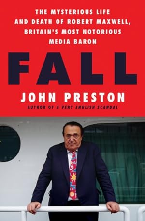 Seller image for Fall : The Mysterious Life and Death of Robert Maxwell, Britain's Most Notorious Media Baron for sale by GreatBookPrices