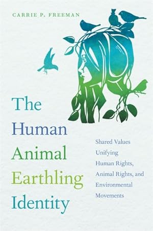 Immagine del venditore per Human Animal Earthling Identity : Shared Values Unifying Human Rights, Animal Rights, and Environmental Movements venduto da GreatBookPrices