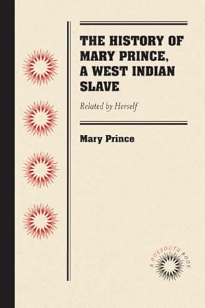 Bild des Verkufers fr History of Mary Prince, a West Indian Slave : Related by Herself zum Verkauf von GreatBookPrices