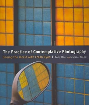 Seller image for Practice of Contemplative Photography : Seeing the World With Fresh Eyes for sale by GreatBookPrices