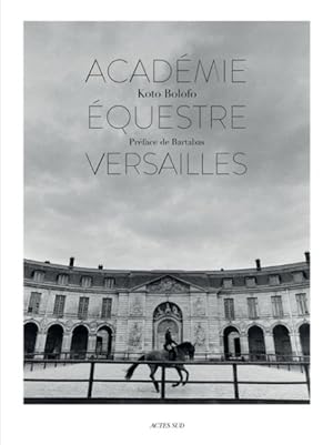 Bild des Verkufers fr Koto Bolofo : Academie Equestre de Versailles / The Equestrian Academy of Versailles zum Verkauf von GreatBookPrices