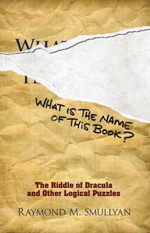 Immagine del venditore per What Is the Name of This Book? : The Riddle of Dracula and Other Logical Puzzles venduto da GreatBookPrices