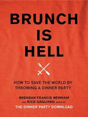 Image du vendeur pour Brunch Is Hell : How to Save the World by Throwing a Dinner Party mis en vente par GreatBookPrices