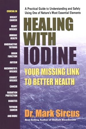 Imagen del vendedor de Healing With Iodine : Your Missing Link to Better Health a la venta por GreatBookPrices