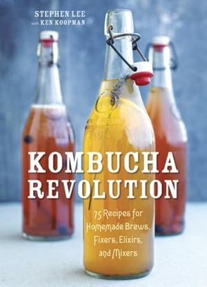 Image du vendeur pour Kombucha Revolution : 75 Recipes for Homemade Brews, Fixers, Elixirs, and Mixers mis en vente par GreatBookPrices