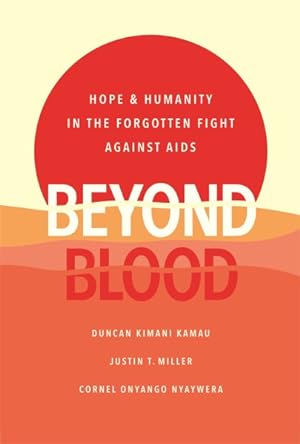 Image du vendeur pour Beyond Blood : Hope & Humanity in the Forgotten Fight Against AIDS mis en vente par GreatBookPrices