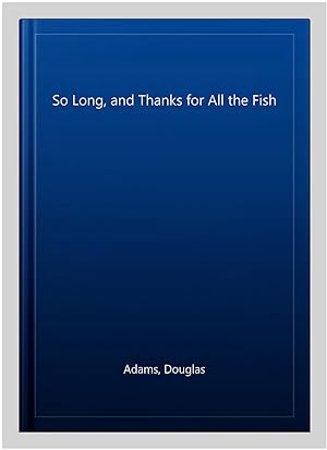 Immagine del venditore per So Long, and Thanks for All the Fish venduto da GreatBookPrices