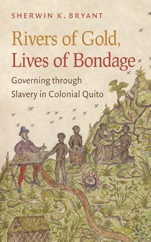 Immagine del venditore per Rivers of Gold, Lives of Bondage : Governing Through Slavery in Colonial Quito venduto da GreatBookPrices