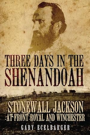 Seller image for Three Days in the Shenandoah : Stonewall Jackson at Front Royal and Winchester for sale by GreatBookPrices