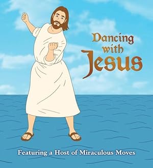 Seller image for Dancing With Jesus : Featuring a Host of Miraculous Moves for sale by GreatBookPrices