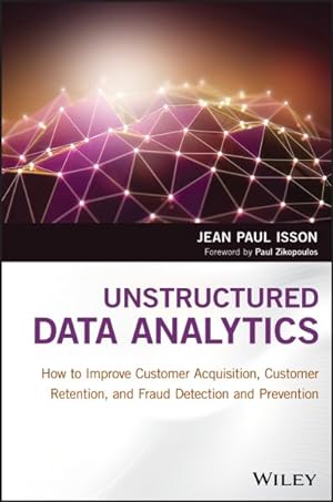 Seller image for Unstructured Data Analytics : How to Improve Customer Acquisition, Customer Retention, and Fraud Detection and Prevention for sale by GreatBookPrices