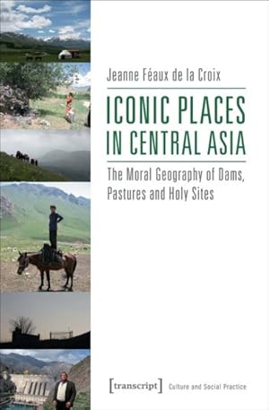 Seller image for Iconic Places in Central Asia : The Moral Geography of Dams, Pastures and Holy Sites for sale by GreatBookPrices